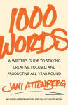 Alternative view 1 of 1000 Words: A Writer's Guide to Staying Creative, Focused, and Productive All Year Round