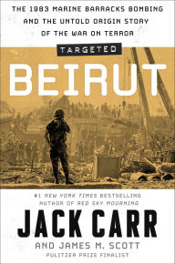 Title: Targeted: Beirut: The 1983 Marine Barracks Bombing and the Untold Origin Story of the War on Terror, Author: Jack Carr