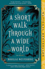 A Short Walk Through a Wide World: A Novel