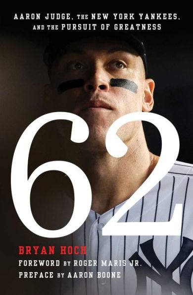 62: Aaron Judge, the New York Yankees, and the Pursuit of Greatness