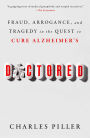 Doctored: Fraud, Arrogance, and Tragedy in the Quest to Cure Alzheimer's