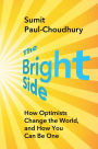 The Bright Side: How Optimists Change the World, and How You Can Be One