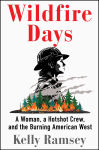 Alternative view 1 of Wildfire Days: A Woman, a Hotshot Crew, and the Burning American West