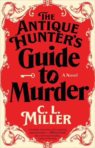 The Antique Hunter's Guide to Murder: A Novel by C.L. Miller