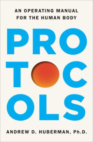 Title: Protocols: An Operating Manual for the Human Body, Author: Andrew D. Huberman Ph.D.