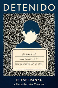 Title: Detenido: El diario de supervivencia y determinación de un niño, Author: D. Esperanza