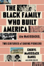 The Black Family Who Built America: The McKissacks, Two Centuries of Daring Pioneers