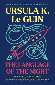 Title: The Language of the Night: Essays on Writing, Science Fiction, and Fantasy, Author: Ursula K. Le Guin