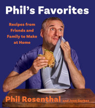 Title: Phil's Favorites: Recipes from Friends and Family to Make at Home (A Cookbook), Author: Phil Rosenthal