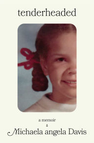 Title: Tenderheaded: A Memoir, Author: Michaela angela Davis