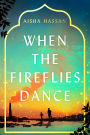 When the Fireflies Dance: A Novel