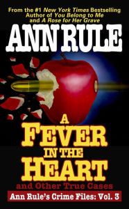 Title: A Fever In The Heart: Ann Rule's Crime Files Volume III, Author: Ann Rule
