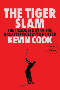 Title: The Tiger Slam: The Inside Story of the Greatest Golf Ever Played (Tiger Woods in 2000-2001), Author: Kevin Cook