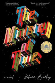 Title: The Ministry of Time: A Novel, Author: Kaliane Bradley