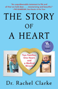 Title: Story of a Heart: Two Families, One Heart, and the Medical Miracle That Saved a Child's Life (Women's Prize for Non-Fiction Winner), Author: Rachel Clarke