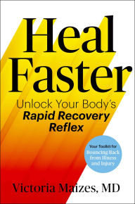 Title: Heal Faster: Unlock Your Body's Rapid Recovery Reflex, Author: Victoria Maizes M.D.