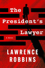 Title: The President's Lawyer: A Novel, Author: Lawrence Robbins