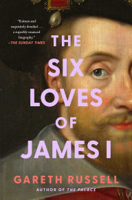 Title: The Six Loves of James I, Author: Gareth Russell
