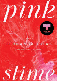 Title: Pink Slime: A Novel, Author: Fernanda Trías