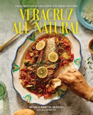 Title: Veracruz All Natural: Fresh Mexican Recipes from Our American Home, Author: Reyna Vazquez