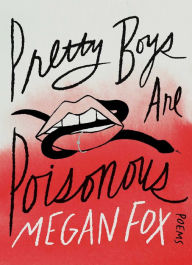 Title: Pretty Boys Are Poisonous: Poems, Author: Megan Fox