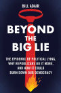 Beyond the Big Lie: The Epidemic of Political Lying, Why Republicans Do It More, and How It Could Burn Down Our Democracy