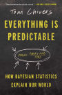 Everything Is Predictable: How Bayesian Statistics Explain Our World