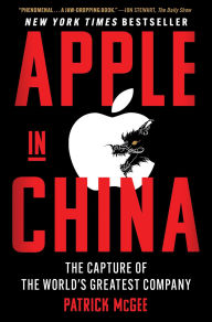 Title: Apple in China: The Capture of the World's Greatest Company, Author: Patrick McGee