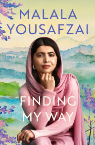 Title: Finding My Way: A Memoir, Author: Malala Yousafzai