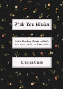 F*ck You Haiku: Little Breakup Poems to Help You Vent, Heal, and Move On