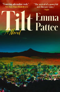Title: Tilt: A Novel, Author: Emma Pattee
