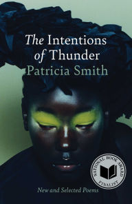 Title: The Intentions of Thunder: New and Selected Poems, Author: Patricia Smith