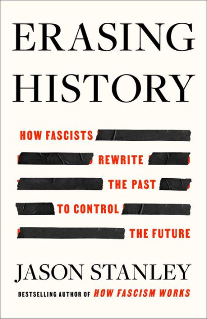 Erasing History: How Fascists Rewrite the Past to Control the