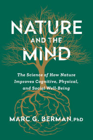 Title: Nature and the Mind: The Science of How Nature Improves Cognitive, Physical, and Social Well-Being, Author: Marc Berman