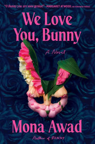 Title: We Love You, Bunny: A Novel, Author: Mona Awad