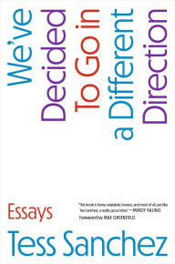 Title: We've Decided to Go in a Different Direction: Essays, Author: Tess Sanchez
