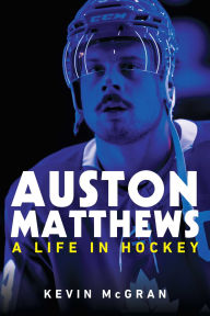 Title: Auston Matthews: A Life in Hockey, Author: Kevin McGran