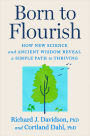 Born to Flourish: How New Science and Ancient Wisdom Reveal a Simple Path to Thriving