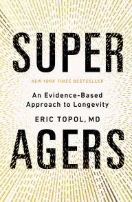 Title: Super Agers: An Evidence-Based Approach to Longevity, Author: Eric Topol