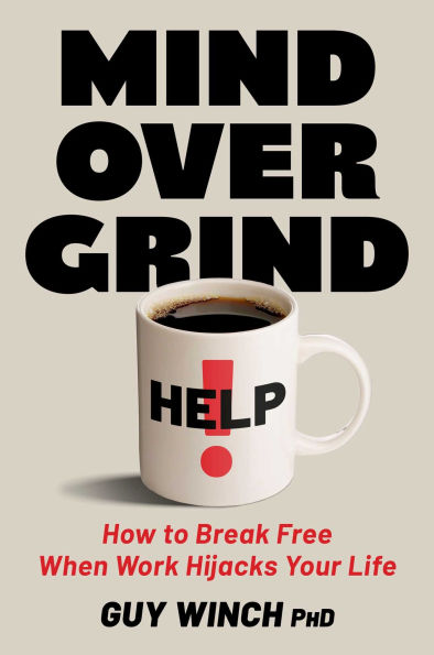 Mind Over Grind: How to Break Free When Work Hijacks Your Life
