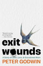 Exit Wounds: A Story of Love, Loss, and Occasional Wars