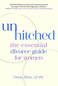 Title: Unhitched: The Essential Divorce Guide for Women, Author: Oona Metz