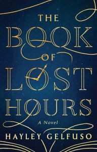 Title: The Book of Lost Hours: A Novel, Author: Hayley Gelfuso