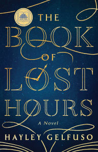 Title: The Book of Lost Hours: A Novel, Author: Hayley Gelfuso