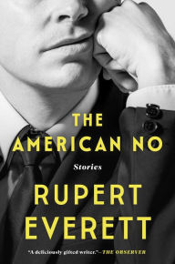 Title: The American No: Stories, Author: Rupert Everett