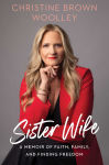 Alternative view 1 of Sister Wife: A Memoir of Faith, Family, and Finding Freedom