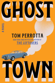 Title: Ghost Town: A Novel, Author: Tom Perrotta