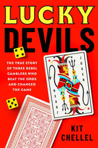 Title: Lucky Devils: The True Story of Three Rebel Gamblers Who Beat the Odds and Changed the Game, Author: Kit Chellel