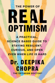 The Power of Real Optimism: A Practical, Science Based Guide to Staying Resilient, Curious, and Open Even When Life Is Hard