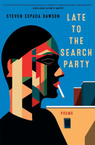 Title: Late to the Search Party: Poems, Author: Steven Espada Dawson